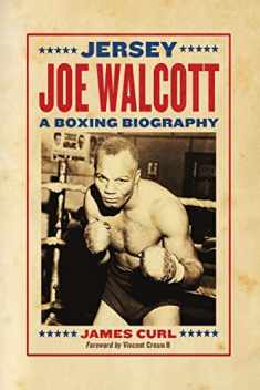 Jersey Joe Walcott: A Boxing Biography