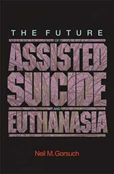 The Future of Assisted Suicide and Euthanasia (New Forum Books, 55)