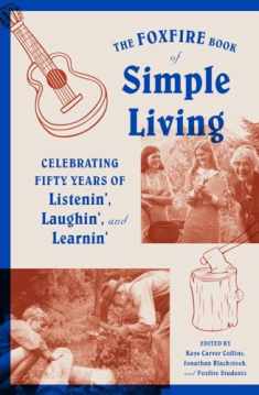 The Foxfire Book of Simple Living: Celebrating Fifty Years of Listenin', Laughin', and Learnin' (Foxfire Series)