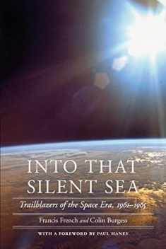 Into That Silent Sea: Trailblazers of the Space Era, 1961-1965 (Outward Odyssey: A People's History of Spaceflight)