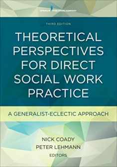 Theoretical Perspectives for Direct Social Work Practice, Third Edition: A Generalist-Eclectic Approach