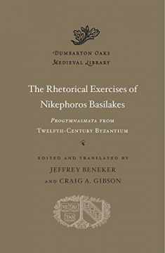 The Rhetorical Exercises of Nikephoros Basilakes: Progymnasmata from Twelfth-Century Byzantium (Dumbarton Oaks Medieval Library)