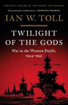Twilight of the Gods: War in the Western Pacific, 1944-1945 (The Pacific War Trilogy, 3)