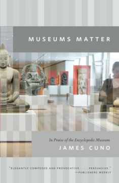 Museums Matter: In Praise of the Encyclopedic Museum (The Rice University Campbell Lectures)