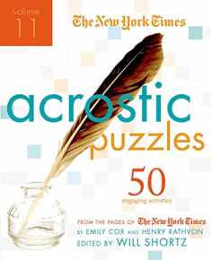 The New York Times Acrostic Puzzles Volume 11: 50 Engaging Acrostics from the Pages of The New York Times