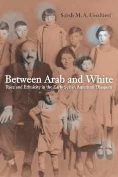 Between Arab and White: Race and Ethnicity in the Early Syrian American Diaspora (Volume 26) (American Crossroads)