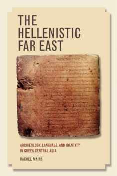 The Hellenistic Far East: Archæology, Language, and Identity in Greek Central Asia