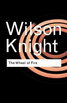 The Wheel of Fire: Interpretations of Shakespearian Tragedy (Routledge Classics)