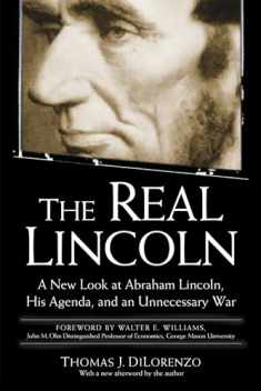 The Real Lincoln: A New Look at Abraham Lincoln, His Agenda, and an Unnecessary War