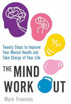 The Mind Workout: Twenty steps to improve your mental health and take charge of your life