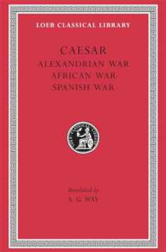 Caesar: Alexandrian War. African War. Spanish War (Loeb Classical Library No. 402)