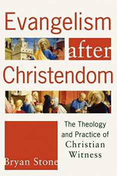 Evangelism after Christendom: The Theology and Practice of Christian Witness