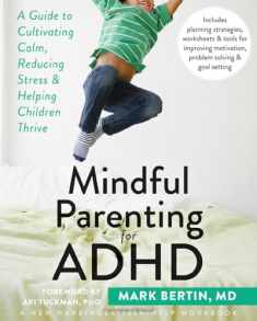 Mindful Parenting for ADHD: A Guide to Cultivating Calm, Reducing Stress, and Helping Children Thrive (A New Harbinger Self-Help Workbook)