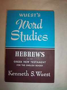 Hebrews in the Greek New Testament for the English Reader (Wuest's Word Studies)