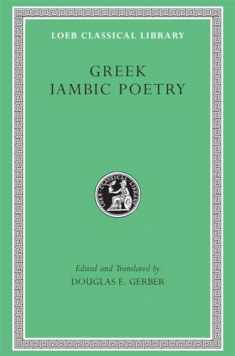 Greek Iambic Poetry: From the Seventh to the Fifth Centuries B.C. (Loeb Classical Library No. 259)