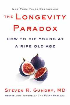 The Longevity Paradox: How to Die Young at a Ripe Old Age (The Plant Paradox, 4)