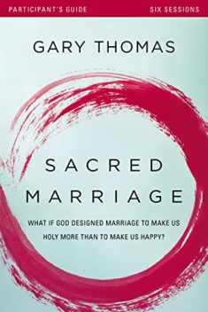Sacred Marriage Bible Study Participant's Guide: What If God Designed Marriage to Make Us Holy More Than to Make Us Happy?