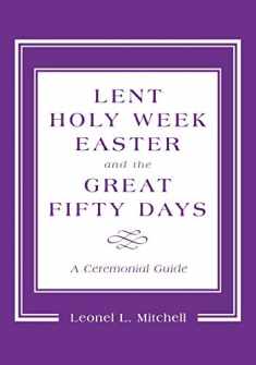 Lent, Holy Week, Easter and the Great Fifty Days: A Ceremonial Guide
