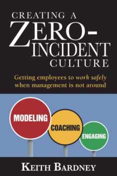 Creating a Zero-Incident Culture: Getting employees to work safely when management is not around