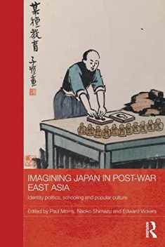 Imagining Japan in Post-war East Asia (Routledge Studies in Education and Society in Asia)