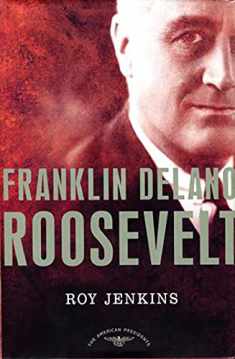 Franklin Delano Roosevelt: The American Presidents Series: The 32nd President, 1933-1945