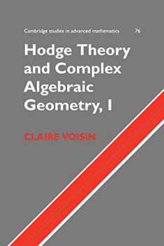 Hodge Theory and Complex Algebraic Geometry I: Volume 1 (Cambridge Studies in Advanced Mathematics, Series Number 76)