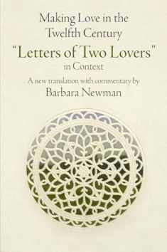 Making Love in the Twelfth Century: "Letters of Two Lovers" in Context (The Middle Ages Series)