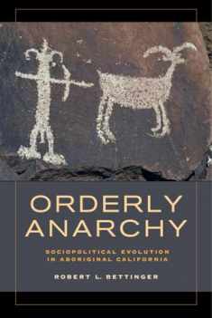 Orderly Anarchy: Sociopolitical Evolution in Aboriginal California (Volume 8) (Origins of Human Behavior and Culture)