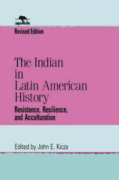 The Indian in Latin American History: Resistance, Resilience, and Acculturation (Jaguar Books on Latin America)