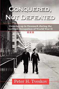 Conquered, Not Defeated: Growing up in Denmark During the German Occupation of World War II