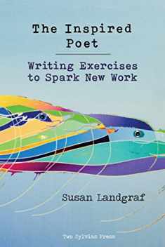 The Inspired Poet: Writing Exercises to Spark New Work