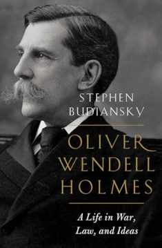 Oliver Wendell Holmes: A Life in War, Law, and Ideas