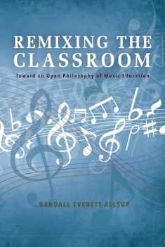 Remixing the Classroom: Toward an Open Philosophy of Music Education (Counterpoints: Music and Education)