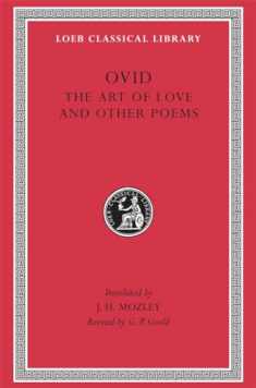 Ovid: The Art of Love and Other Poems (Loeb Classical Library No. 232)