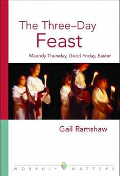 The Three-Day Feast: Maundy Thursday, Good Friday, and Easter (Worship Matters)