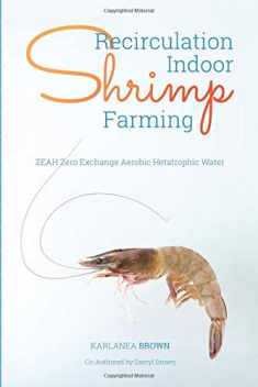 Recirculation Indoor Shrimp Farming: ZEAH Zero Exchange Aerobic Hetatrophic Water