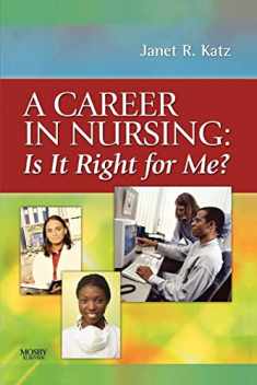 A Career in Nursing: Is it right for me?, 1e