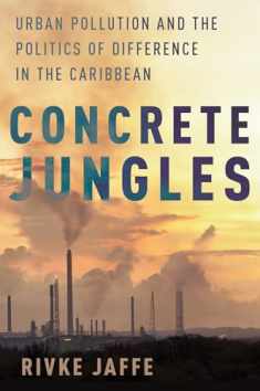 Concrete Jungles: Urban Pollution and the Politics of Difference in the Caribbean (Global and Comparative Ethnography)