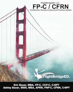 FlightBridgeED, LLC - FP-C/CFRN Certification Review & Advanced Practice Update: FP-C, CCP-C, CFRN, CCRN, CEN, CTRN advanced certification review study guide