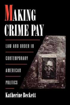Making Crime Pay: Law and Order in Contemporary American Politics (Studies in Crime and Public Policy)