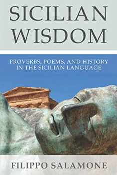 SICILIAN WISDOM: Proverbs, Poems, and History In The Sicilian Language