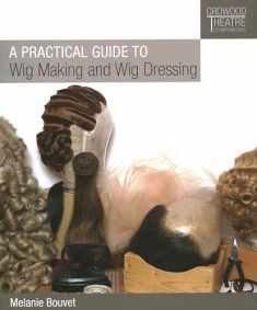 A Practical Guide to Wig Making and Wig Dressing (Crowood Theatre Companions)