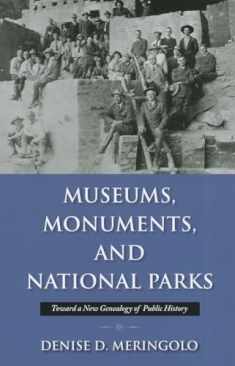 Museums, Monuments, and National Parks: Toward a New Genealogy of Public History (Public History in Historical Perspective)