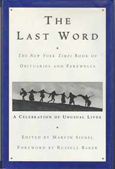 The Last Word: The New York Times Book of Obituaries and Farewells : A Celebration of Unusual Lives