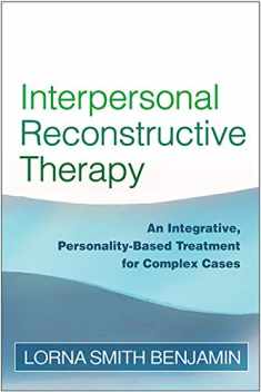 Interpersonal Reconstructive Therapy: An Integrative, Personality-Based Treatment for Complex Cases