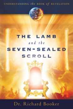 The Lamb and the Seven-Sealed Scroll (Understanding the Book of Revelation (Destiny Image))