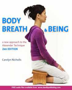 Body, Breath and Being: A new guide to the Alexander Technique