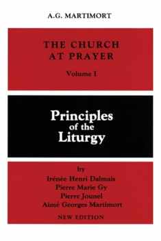 The Church at Prayer: Volume I: Principles of the Liturgy (Volume 1)