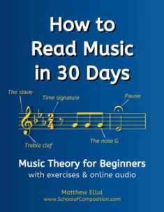 How to Read Music in 30 Days: Music Theory for Beginners - with exercises & online audio (Practical Musical Theory)