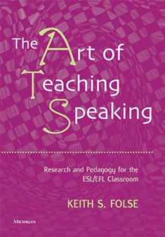 The Art of Teaching Speaking: Research and Pedagogy for the ESL/EFL Classroom